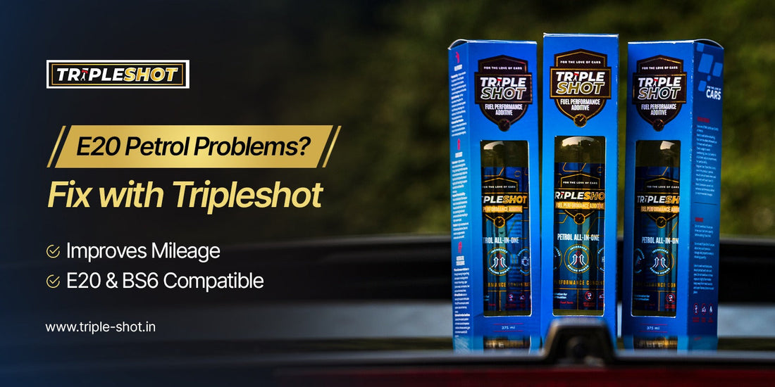 Tripleshot petrol additive for E20 petrol and BS6 cars in India